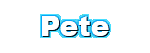 Pete
